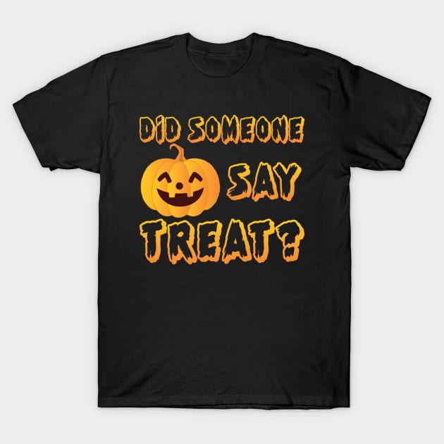 Did someone say treat? T-Shirt by MagicTrick